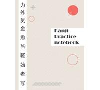 Kanji Practice Notebook: Writing Practice Book for Japanese Kanji with 140 Pages of Blank Genkouyoushi Paper (Hiragana and Katakana Workbook)