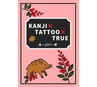 KANJI TATTOO TRUE: JOY: Japanese Kanji Tattoo Guide