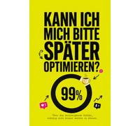 Kann ich mich bitte später optimieren?: Overthinking-Buch über Perfektionismus, Loslassen, Digital Detox und das Gefühl, nie gut genug zu sein