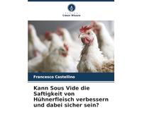 Kann Sous Vide die Saftigkeit von Hühnerfleisch verbessern und dabei sicher sein?