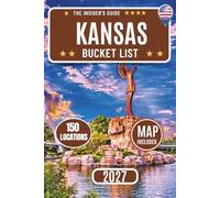 Kansas Bucket List: Explore 150 Must-See Attractions with Interactive Maps, Scenic Drives, Hidden Gems, Historic Towns, Natural Wonders, and Ultimate Road Trip Adventures Across Kansas