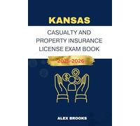 KANSAS CASUALTY AND PROPERTY INSURANCE LICENSE EXAM BOOK: Strategies and Practice for acing your Insurance License