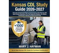 Kansas CDL Study Guide 2026-2027: Pass Your Commercial Driver’s License Exam on the First Try with Real Practice Questions, Pre-Trip Inspection ... Combination Vehicles & Endorsement Prep
