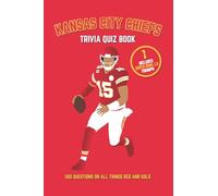 Kansas City Chiefs Trivia Quiz Book: 500 Questions on All Things Red and Gold