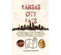 Kansas City Eats: A Food Lover's Trail Through the City's Best BBQ Joints, Fried Chicken Counters & Hidden Local Spots