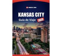 KANSAS CITY Guía de Viaje 2025: Explore las atracciones locales, la comida, la cultura, los consejos prácticos y las actividades para quienes visitan Missouri City por primera vez