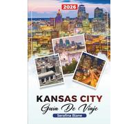 KANSAS CITY GUÍA DE VIAJE 2026: Descubre gemas ocultas, monumentos históricos, consejos de viaje y experiencias vacacionales inolvidables