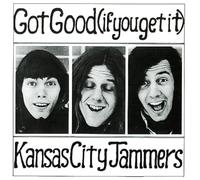 KANSAS CITY JAMMERS - GOT GOOD -IF YOU GET IT