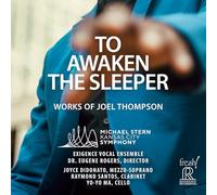 Kansas City Symphony; Exigence Vocal Ensemble; Joyce DiDonato; Yo-Yo-Ma; Michael Stern; Eugene Rogers - To Awaken The Sleeper - Works of Joel Thompson