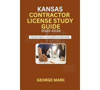 KANSAS CONTRACTOR LICENSE STUDY GUIDE: Your Path To Certification