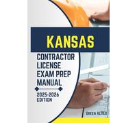 KANSAS CONTRACTOR LICIENCE EXAM PREP MANUAL: Comprehensive Guide to Passing the Kansas Contractor License Exam with Practice Questions, Answers, and Expert Tips