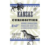 Kansas Curiosities: Quirky Characters, Roadside Oddities & Other Offbeat Stuff