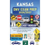 Kansas DMV Exam Prep 2026/2027: Everything You Need to Pass the Driver’s License Exam-Traffic Laws, Road Signs, Practice Questions, and Test Tips