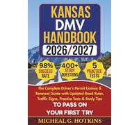 KANSAS DMV HANDBOOK 2026/2027: Complete Driver’s Permit, License & Renewal Guide with Updated Road Rules, Traffic Signs, Practice Tests & Study Tips for the DMV Written Exam