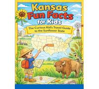 Kansas Fun Facts for Kids: The Curious Kid’s Travel Guide to the Sunflower State
