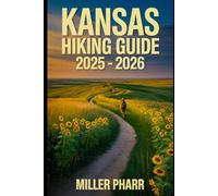 Kansas Hiking Guide 2025 - 2026: Top Trails, Hidden Routes, And Scenic Treks for Every Skill Level