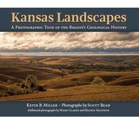 Kansas Landscapes: A Photographic Tour of the Region’s Geological History: A Photographic Tour of the Region’s Geological History