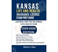 KANSAS LIFE AND HEALTH INSURANCE LICENSE EXAM PREP GUIDE: ESSENTIAL PREP FOR THE KANSAS LIFE & HEALTH EXAM