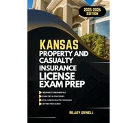 KANSAS PROPERTY AND CASULTY LICIENCE EXAM PREP MANUAL: Comprehensive, Clear Explanations, Practice Exams, and Kansas Laws for Future Insurance Professionals
