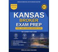 Kansas Real Estate Broker Exam Prep: The Step-by-Step Study Guide to Pass Your Kansas Broker Exam on the First Try, With Practice Tests, Broker Math, and Broker Law Made Easy