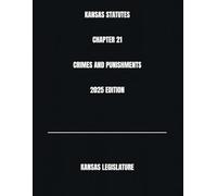 KANSAS STATUTES CHAPTER 21 CRIMES AND PUNISHMENTS 2025 EDITION