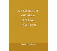KANSAS STATUTES CHAPTER 25 ELECTIONS 2026 EDITION