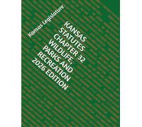 KANSAS STATUTES CHAPTER 32 WILDLIFE, PARKS AND RECREATION 2026 EDITION