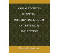 KANSAS STATUTES CHAPTER 41 INTOXICATING LIQUORS AND BEVERAGES 2026 EDITION