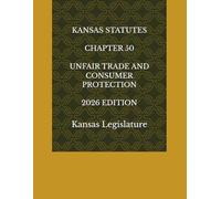 KANSAS STATUTES CHAPTER 50 UNFAIR TRADE AND CONSUMER PROTECTION 2026 EDITION