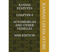 KANSAS STATUTES CHAPTER 8 AUTOMOBILES AND OTHER VEHICLES 2026 EDITION