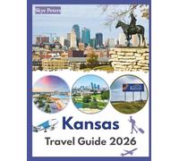 Kansas Travel Guide 2026: "Hidden Spots, Local Eats, Easy Getaways"