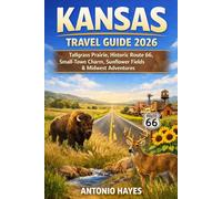 KANSAS TRAVEL GUIDE 2026: Tallgrass Prairie, Historic Route 66, Small-Town Charm, Sunflower Fields & Midwest Adventures