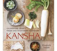 Kansha: Celebrating Japan's Vegan and Vegetarian Traditions [A Cookbook]