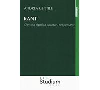 Kant. Che cosa significa orientarsi nel pensare? - [Edizioni Studium]