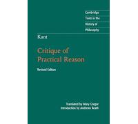 Kant: Critique of Practical Reason (Cambridge Texts in the History of