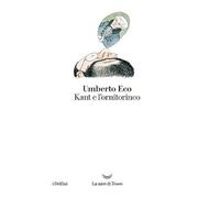Kant e l'ornitorinco - Eco Umberto