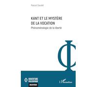 Kant et le mystère de la vocation: Phénoménologie de la liberté