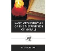 Kant: Groundwork of the Metaphysics of Morals