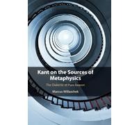 Kant on the Sources of Metaphysics: The Dialectic of Pure Reason - Willasc...
