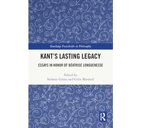 Kant’s Lasting Legacy: Essays in Honor of Béatrice Longuenesse