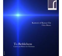 Kantorei of Kansas City To Bethlehem: Christmas Carols & Motets (CD) Album