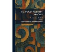 Kant's Conception of God: A Critical Exposition of Its Metaphysical Development