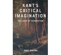 Kant's Critical Imagination: The Logic of Schematism
