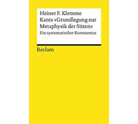 Kants »Grundlegung zur Metaphysik der Sitten«: Ein systematischer Kommentar: 19473