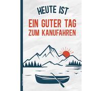 Kanu Fahren Geschenk: Notizbuch A5 liniert Kanu Buch für Notizen mit lustigem Spruch HEUTE IST EIN GUTER TAG ZUM KANUFAHREN Geschenk für Kanufahrer praktisches Schreibheft für Touren zum Kanusport