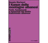 Kanun delle montagne albanesi. Fonti, fondamenti e mutazioni del diritto tradizionale albanese