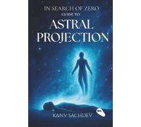 Kanv Sachdev In Search of Zero : Mastering the Art of Astral (Copertina rigida)