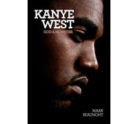 Kanye West: God and Monster by Beaumont, Mark