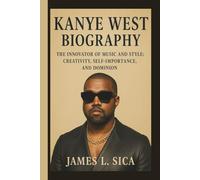 KANYE WEST: THE INNOVATOR OF MUSIC AND STYLE: CREATIVITY, SELF-IMPORTANCE, AND DOMINION