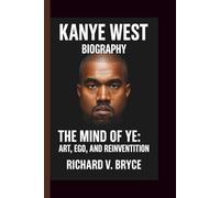 KANYE WEST: THE MIND OF YE: ART, EGO, AND REINVENTION